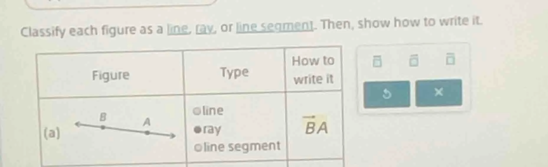 classify each figure as a line, ray, or line segment. then, show how to…