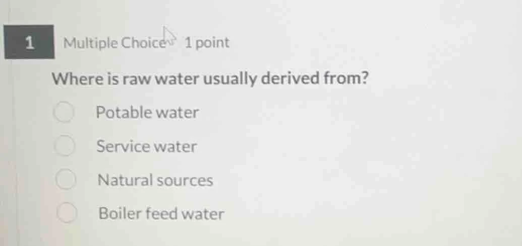 1 multiple choice 1 point where is raw water usually derived from? pota…