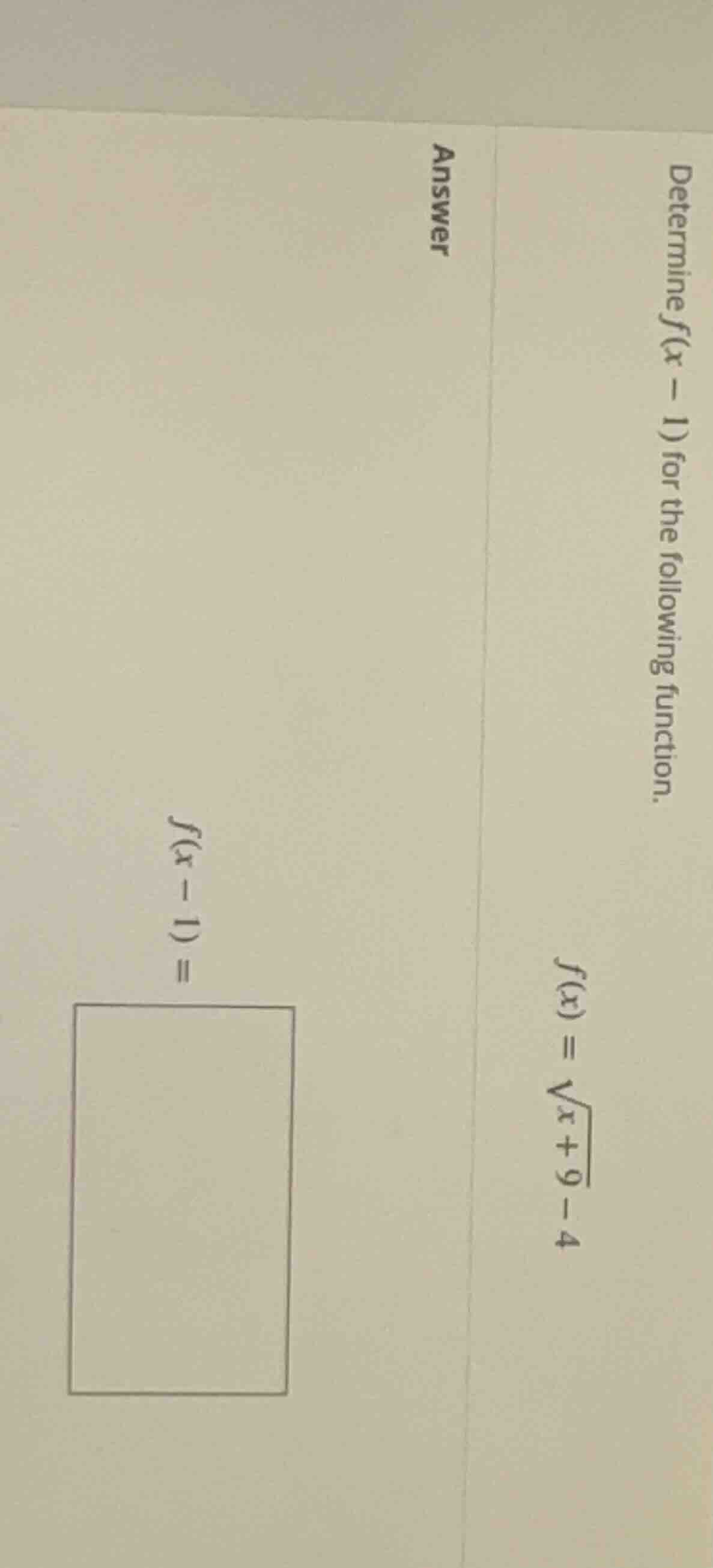 determine f(x - 1) for the following function. f(x) = \\sqrt{x + 9} - 4…