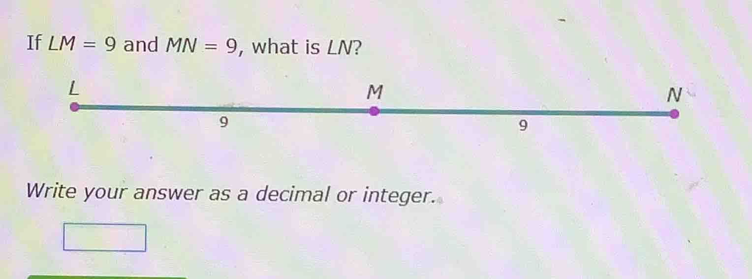 if $lm = 9$ and $mn = 9$, what is $ln$? write your answer as a decimal …