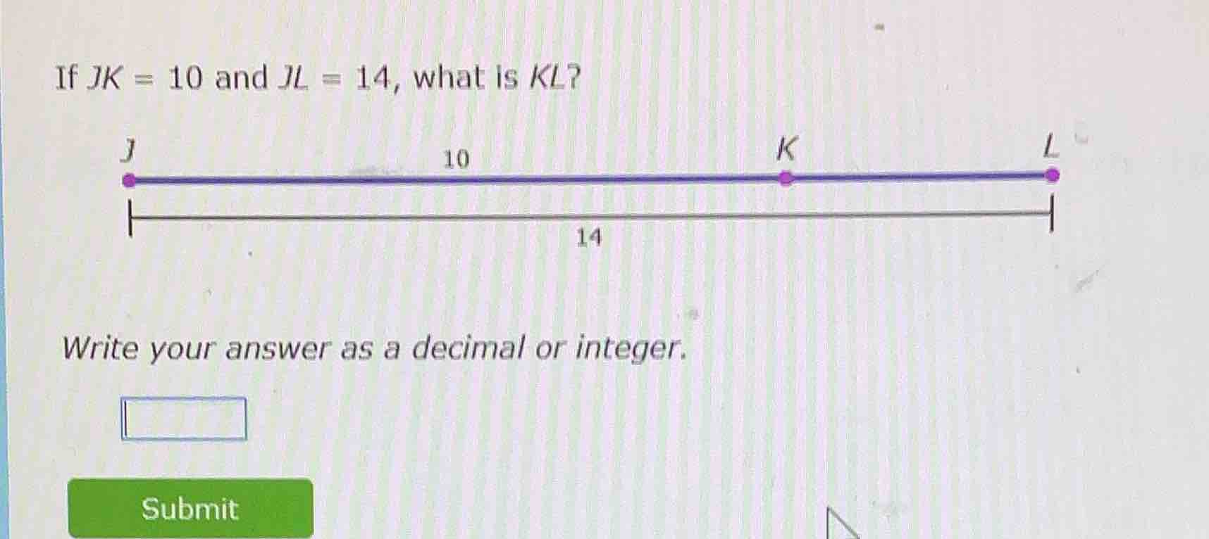 if jk = 10 and jl = 14, what is kl? write your answer as a decimal or i…