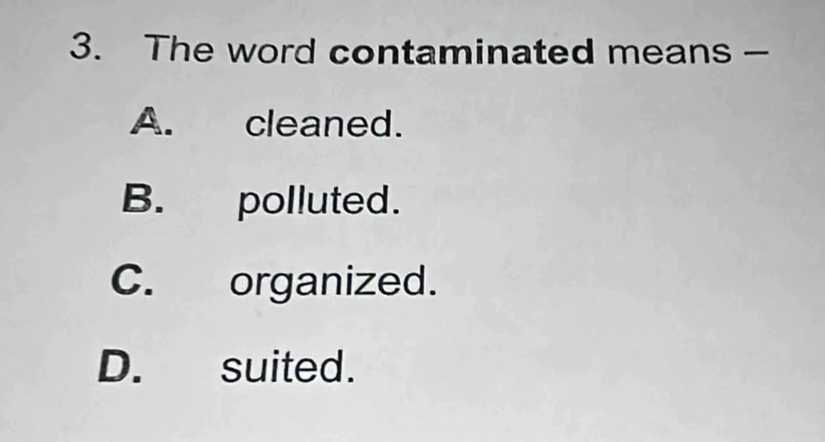3. the word contaminated means — a. cleaned. b. polluted. c. organized.…