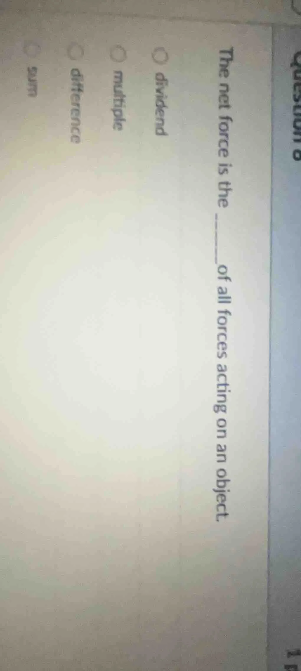 the net force is the ____ of all forces acting on an object. options: ○…