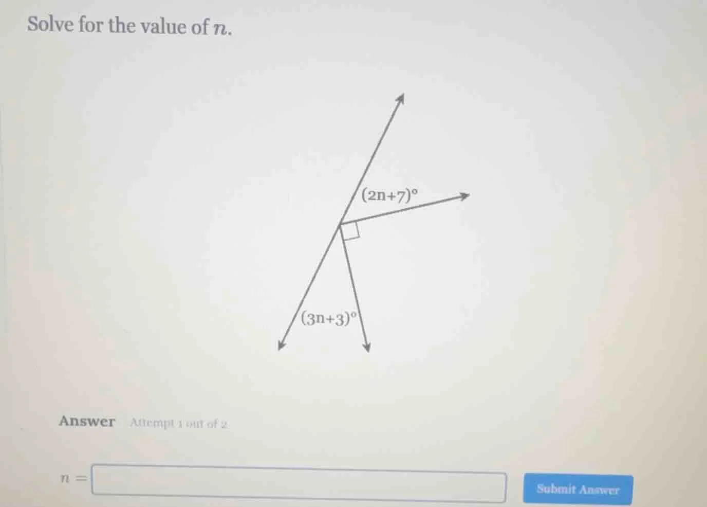 solve for the value of n. (2n+7)° (3n+3)° answer attempt 1 out of 2 n =…