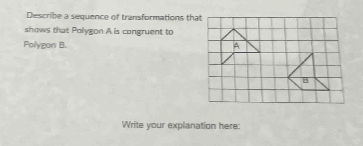describe a sequence of transformations that shows that polygon a is con…