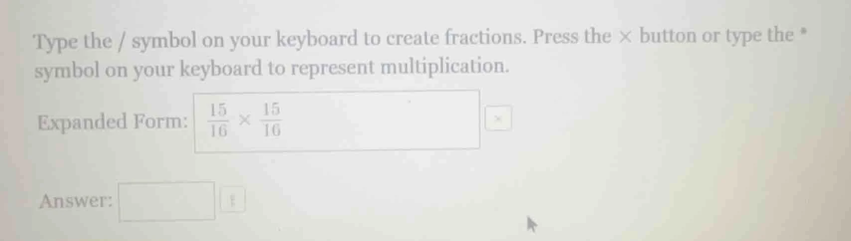 type the / symbol on your keyboard to create fractions. press the × but…