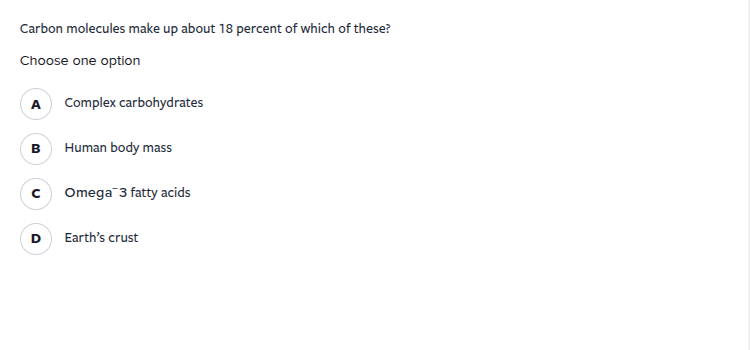 carbon molecules make up about 18 percent of which of these? choose one…