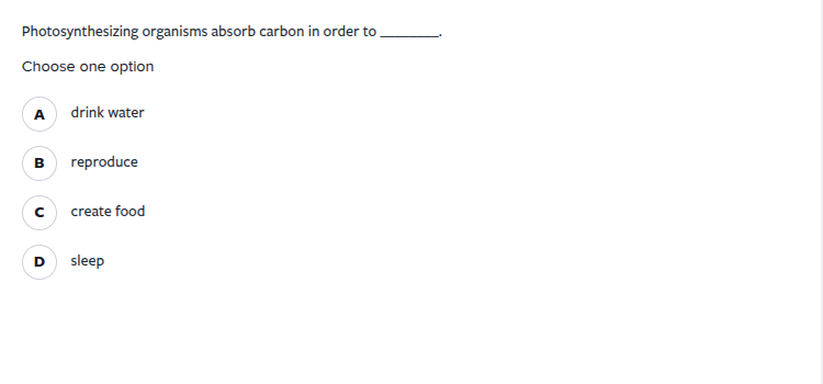photosynthesizing organisms absorb carbon in order to ______. choose on…