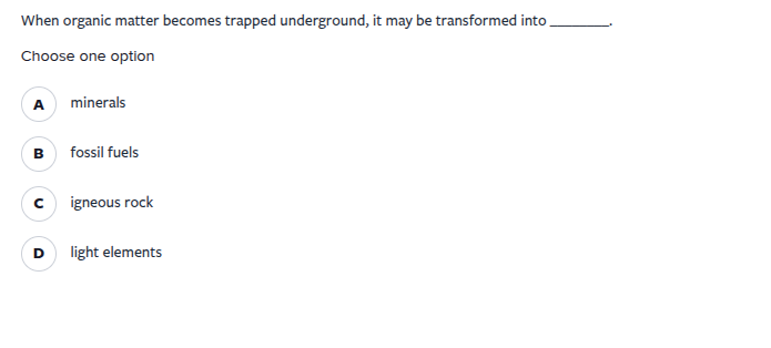 when organic matter becomes trapped underground, it may be transformed …