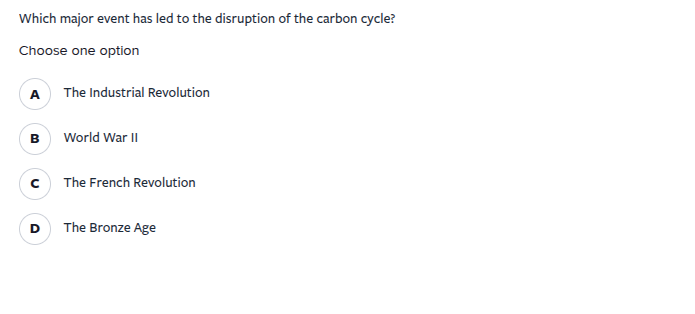 which major event has led to the disruption of the carbon cycle? choose…
