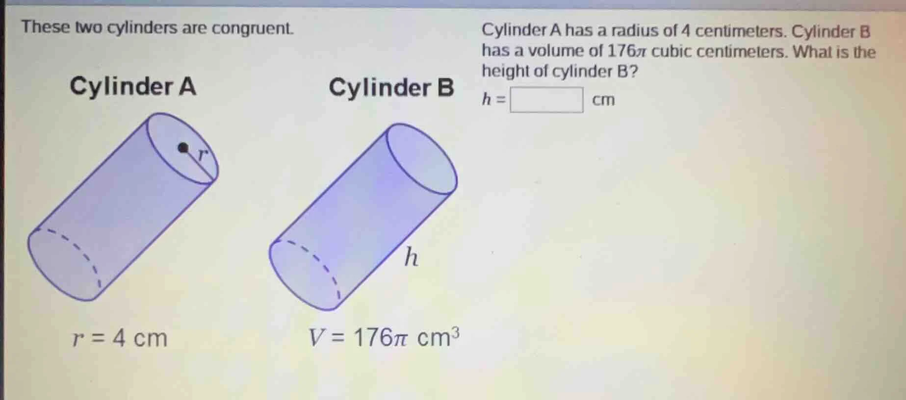 these two cylinders are congruent. cylinder a ( r = 4 ) cm cylinder b (…