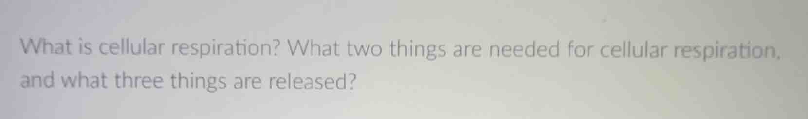 what is cellular respiration? what two things are needed for cellular r…