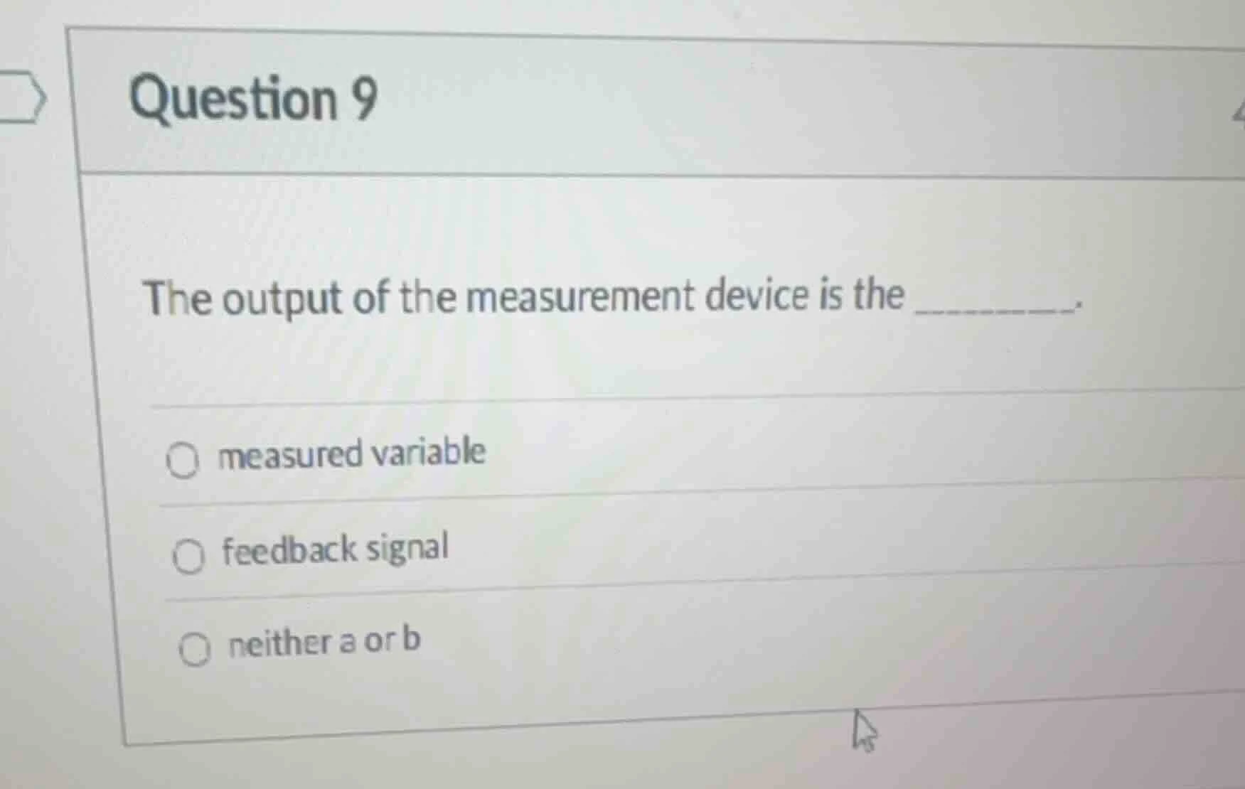 question 9 the output of the measurement device is the ______. ○ measur…