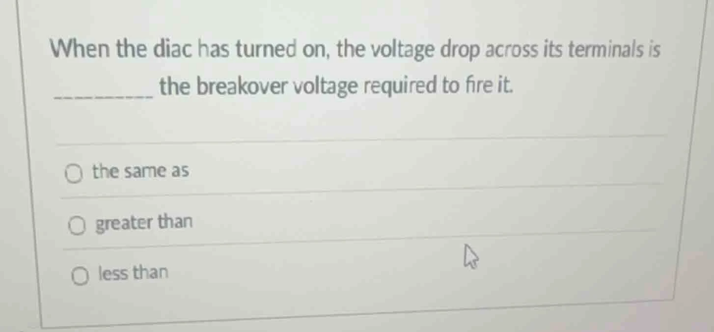 when the diac has turned on, the voltage drop across its terminals is _…