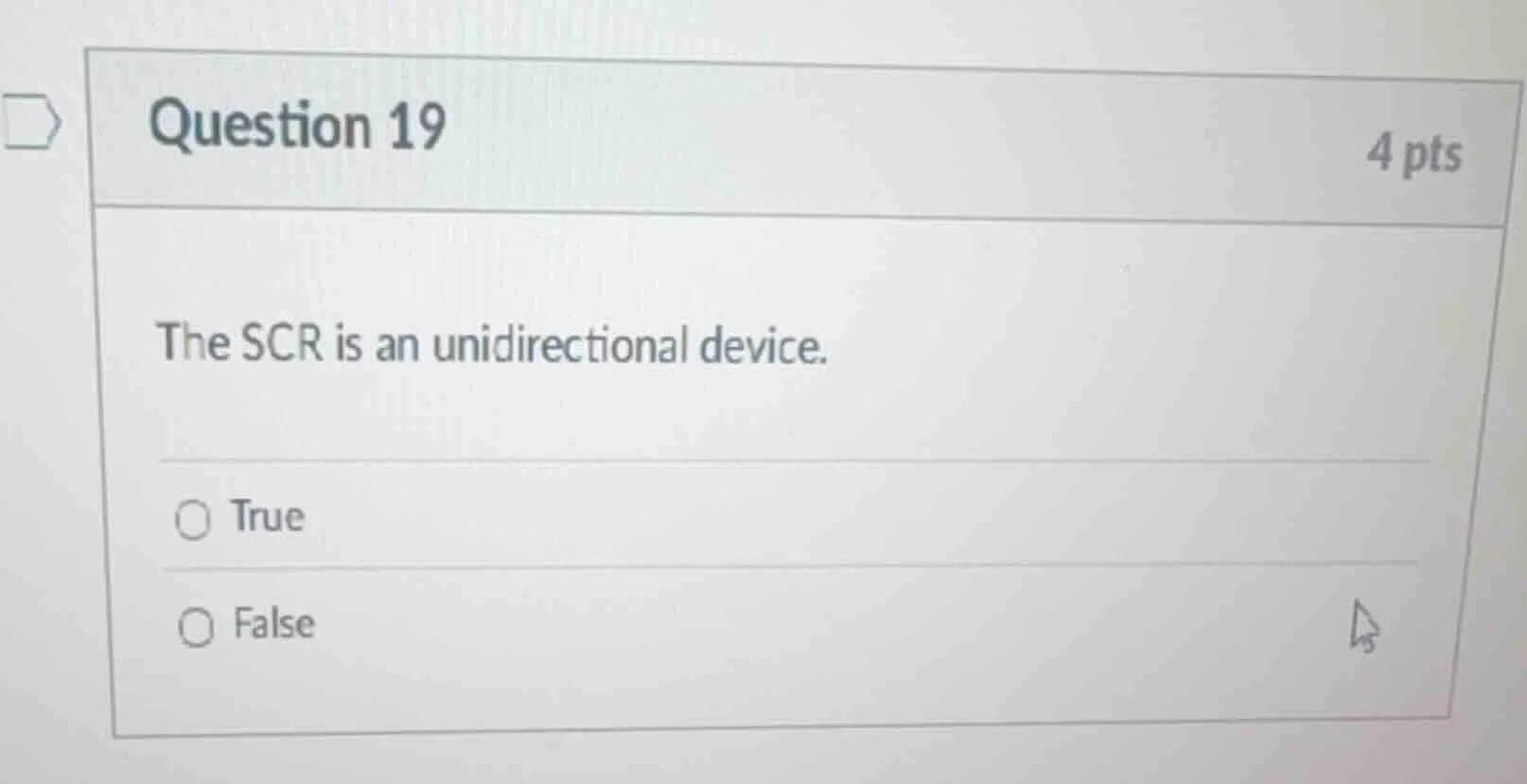 question 19 4 pts the scr is an unidirectional device. true false
