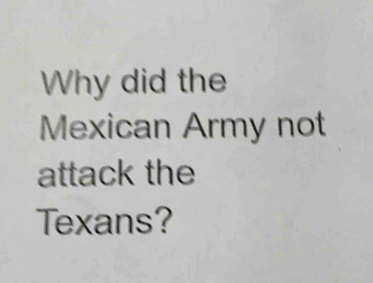 why did the mexican army not attack the texans?