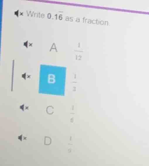 write (0.overline{16}) as a fraction. a (\frac{1}{12}) b (\frac{1}{3}) …
