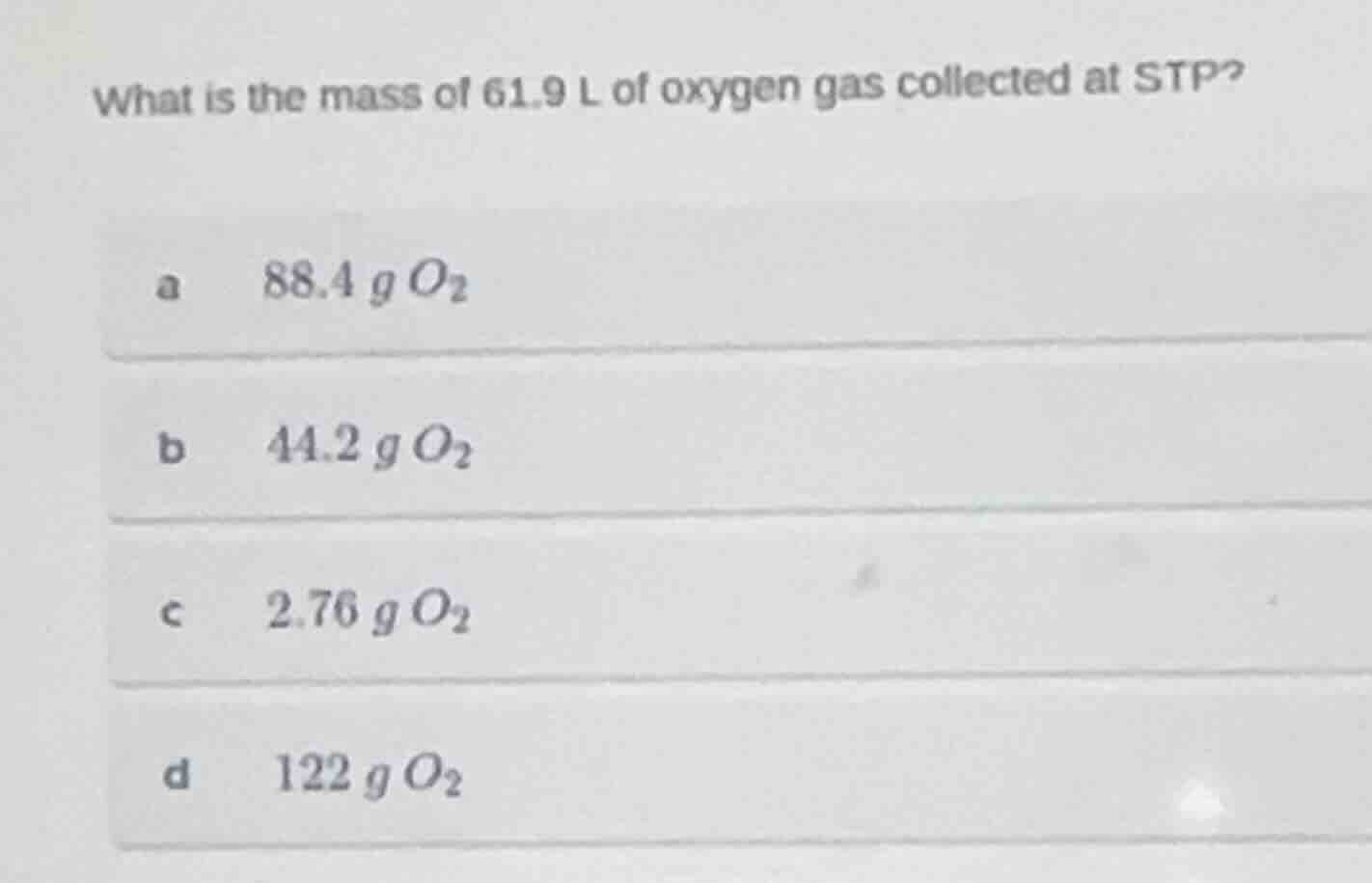 what is the mass of 61.9 l of oxygen gas collected at stp?a 88.4 g o₂b …