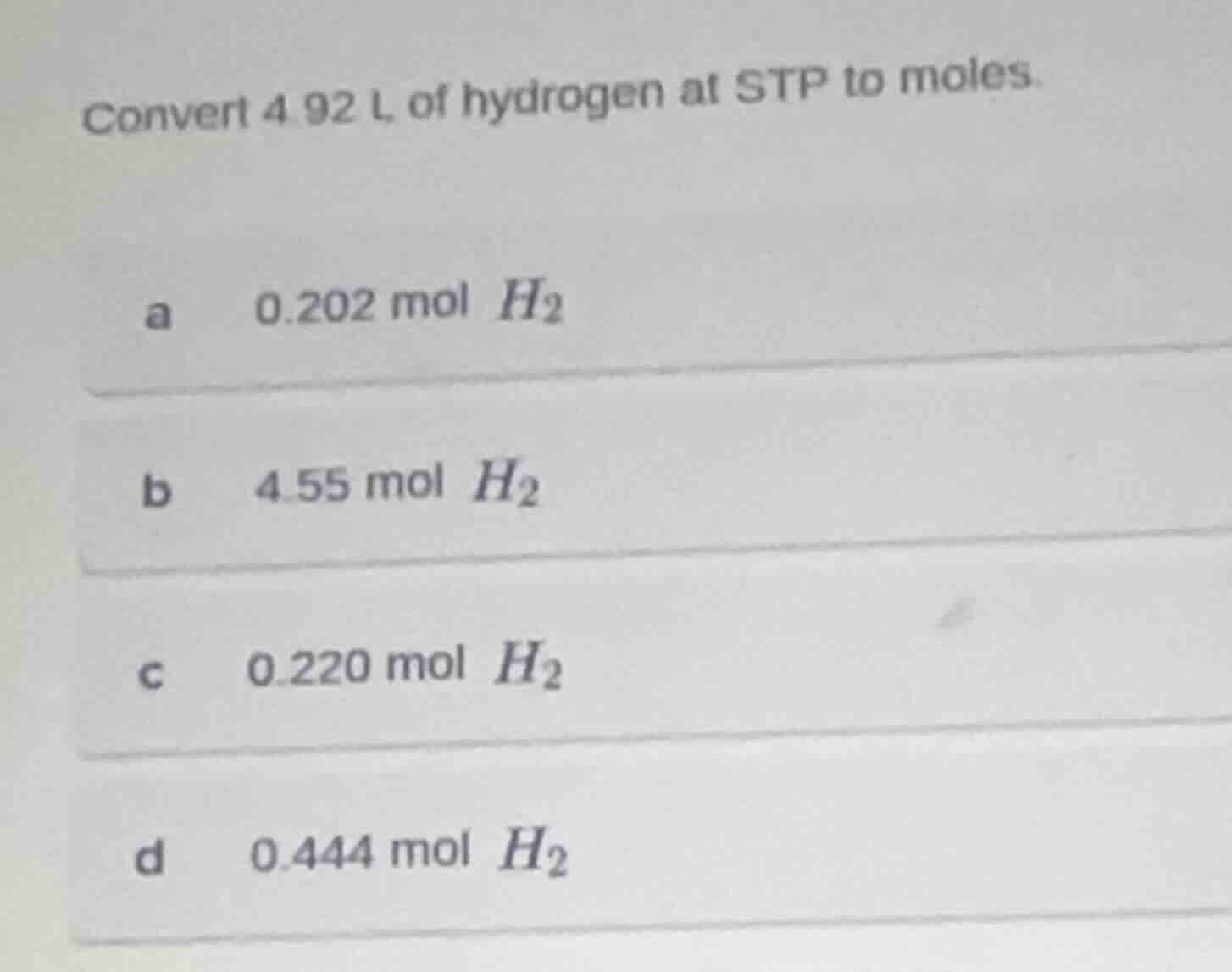 convert 4.92 l of hydrogen at stp to moles. a 0.202 mol $h_2$ b 4.55 mo…