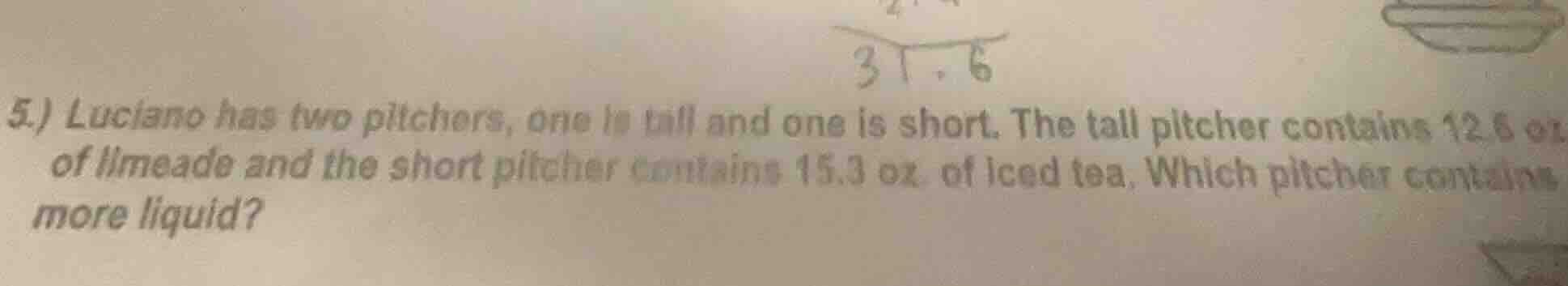 5.) luciano has two pitchers, one is tall and one is short. the tall pi…