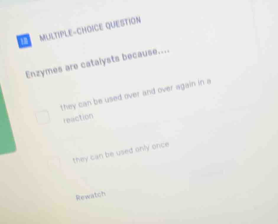multiple-choice question enzymes are catalysts because.... they can be …