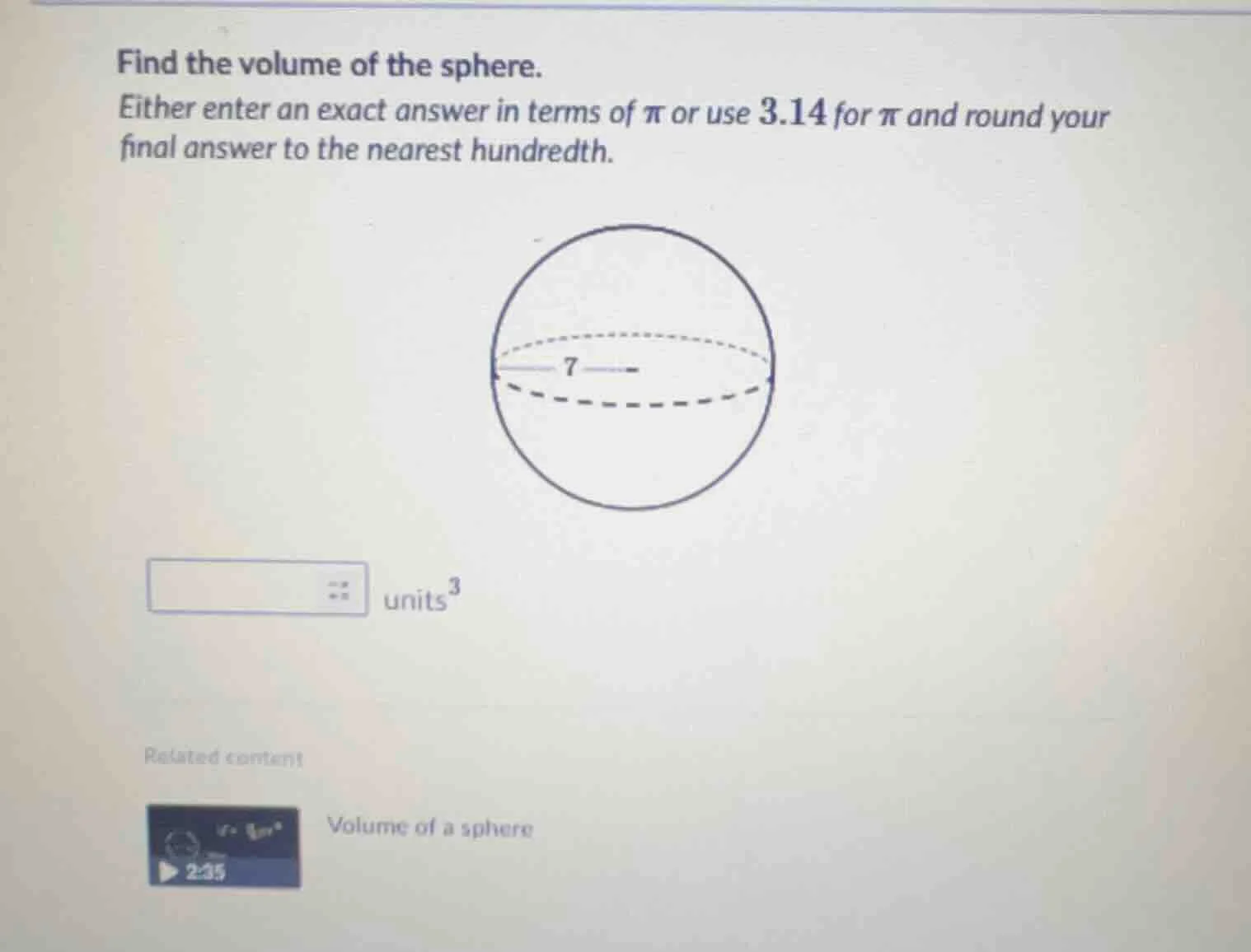 find the volume of the sphere. either enter an exact answer in terms of…