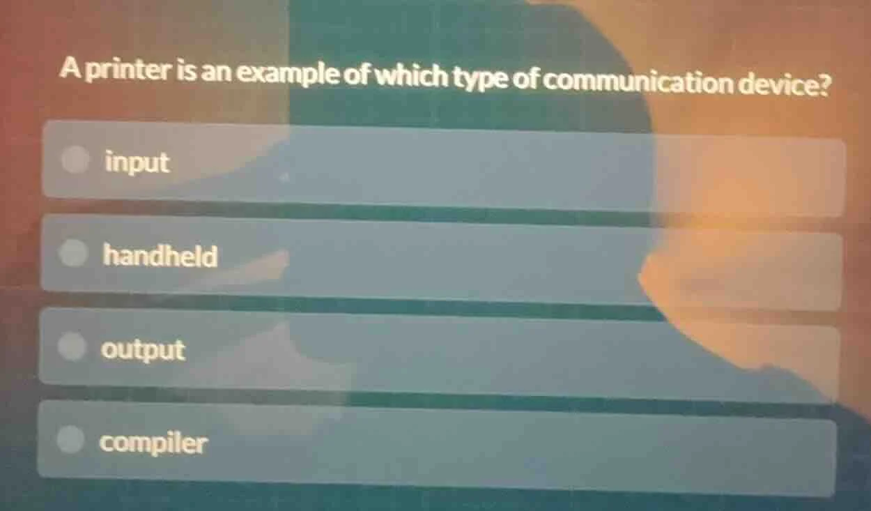 a printer is an example of which type of communication device? input ha…