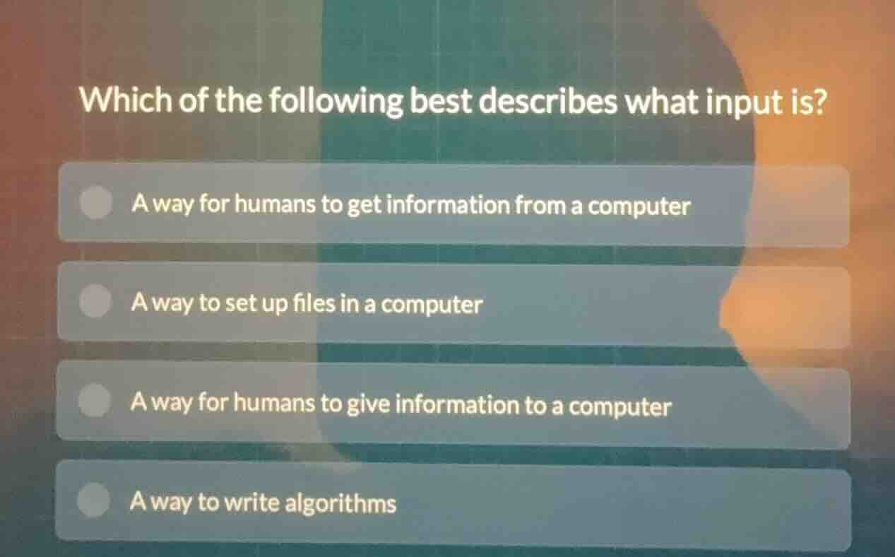 which of the following best describes what input is? a way for humans t…