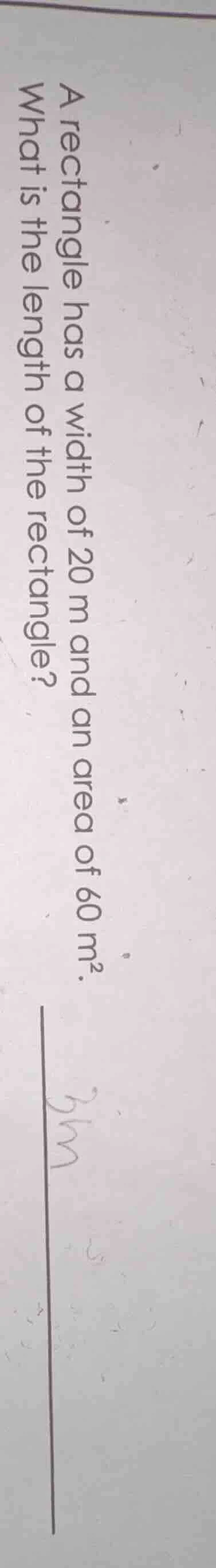 a rectangle has a width of 20 m and an area of 60 m². what is the lengt…