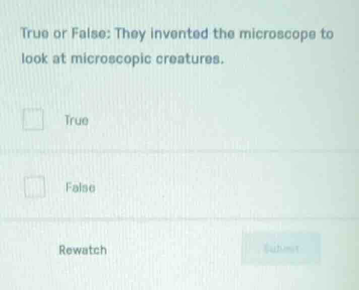 true or false: they invented the microscope to look at microscopic crea…