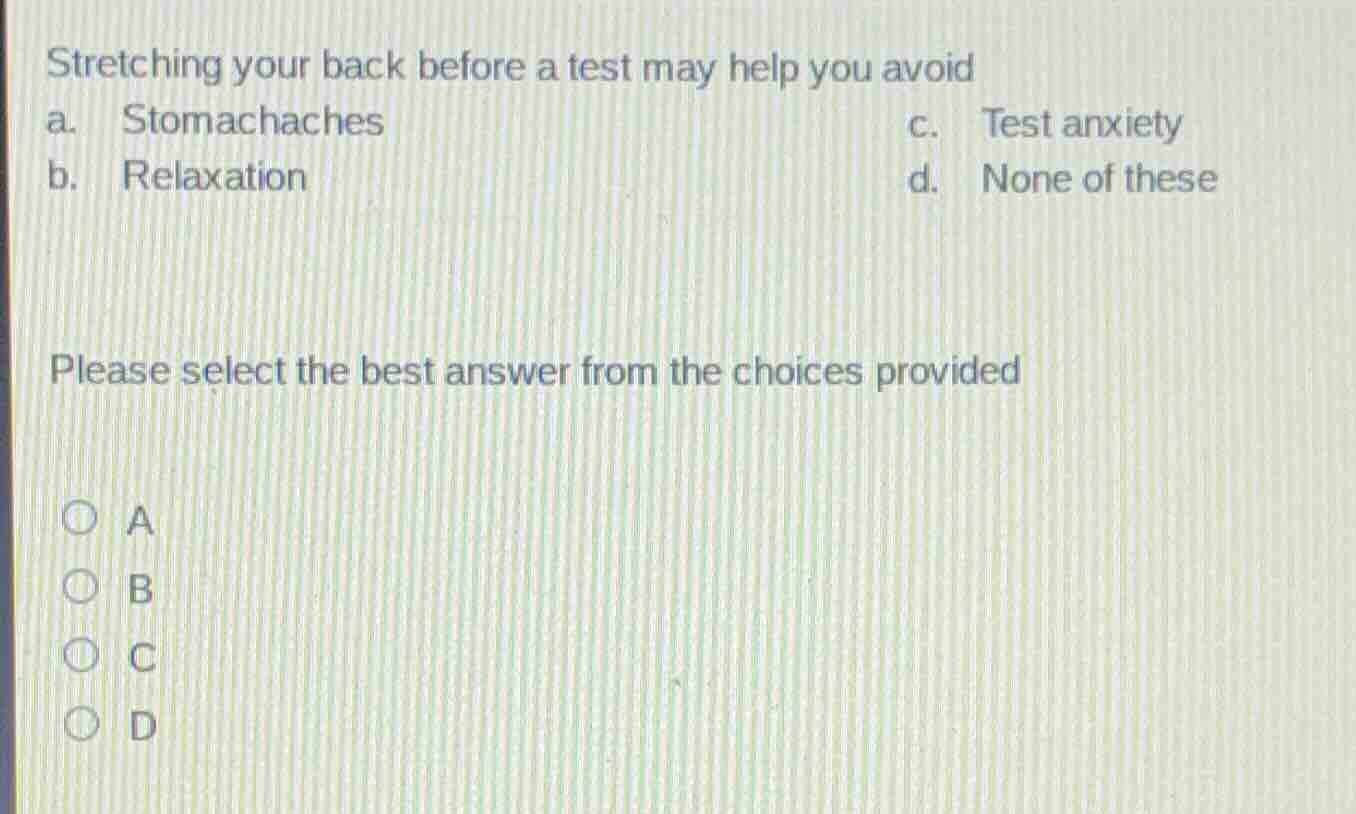 stretching your back before a test may help you avoid a. stomachaches \…
