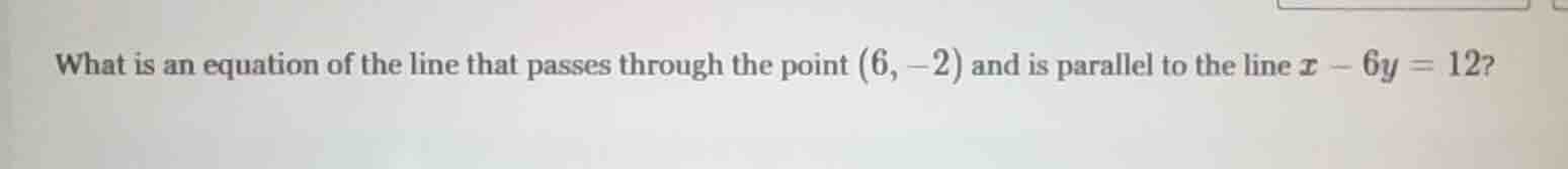what is an equation of the line that passes through the point (6, -2) a…