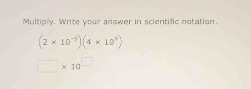 multiply. write your answer in scientific notation. \\((2 \\times 10^{-…