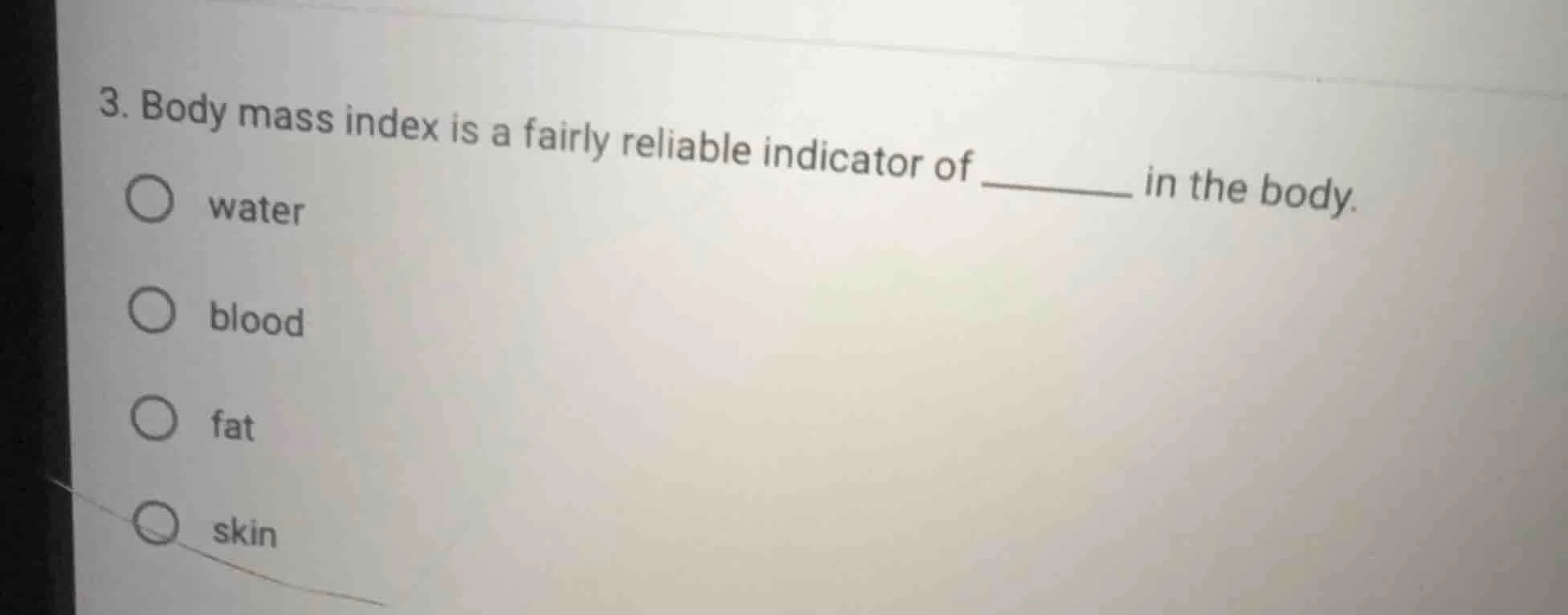 3. body mass index is a fairly reliable indicator of ______ in the body…