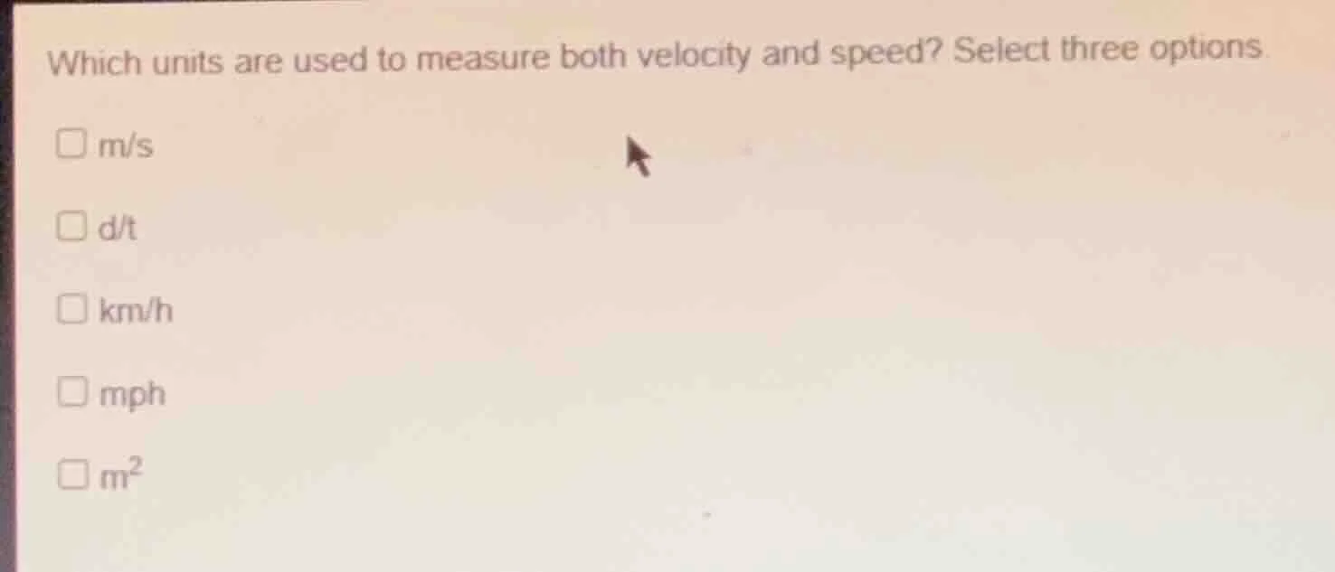 which units are used to measure both velocity and speed? select three o…