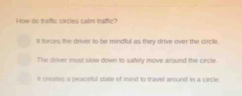 how do traffic circles calm traffic? it forces the driver to be mindful…