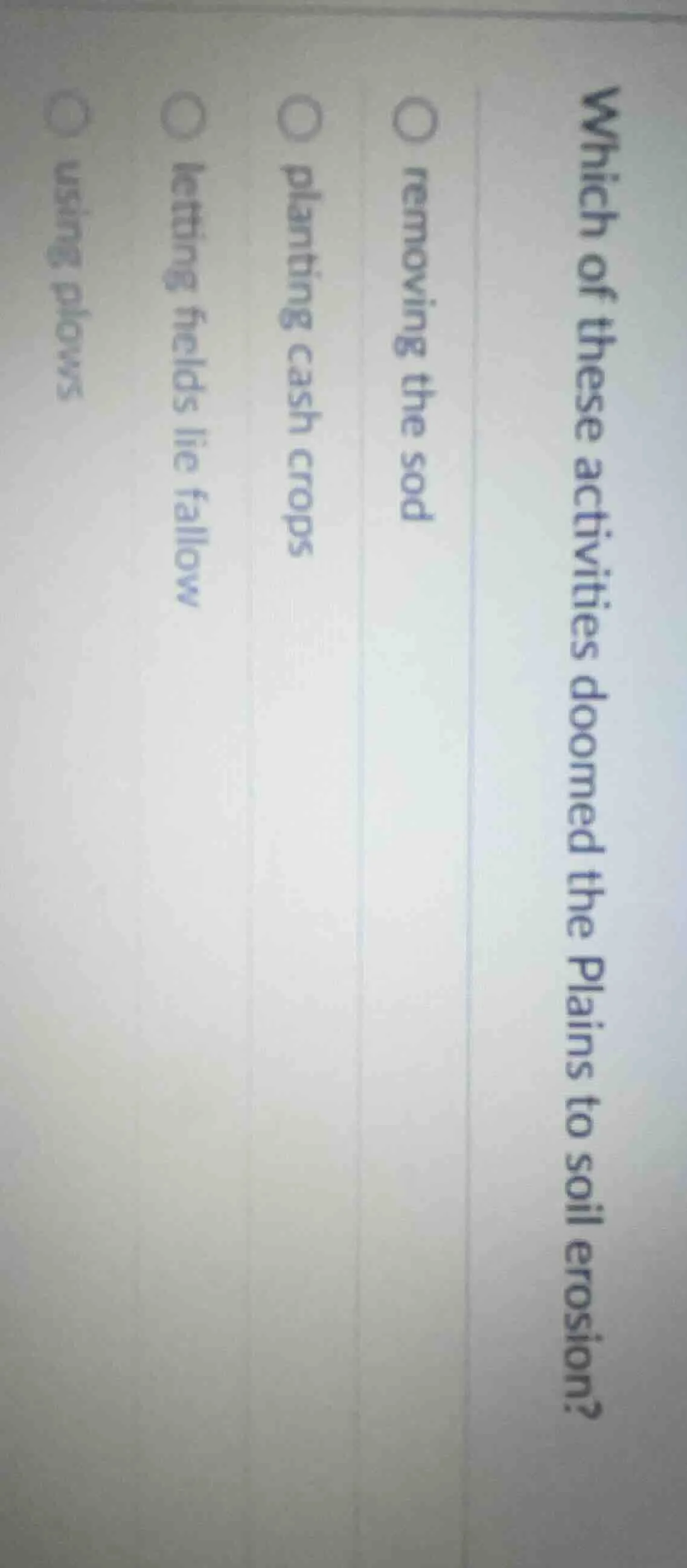 which of these activities doomed the plains to soil erosion? removing t…