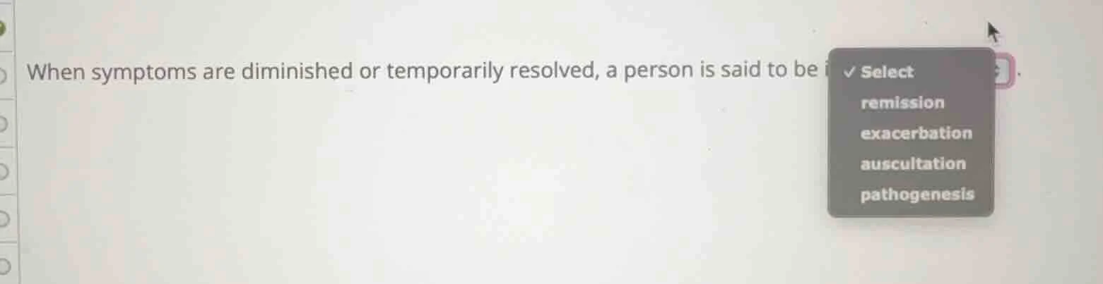 when symptoms are diminished or temporarily resolved, a person is said …