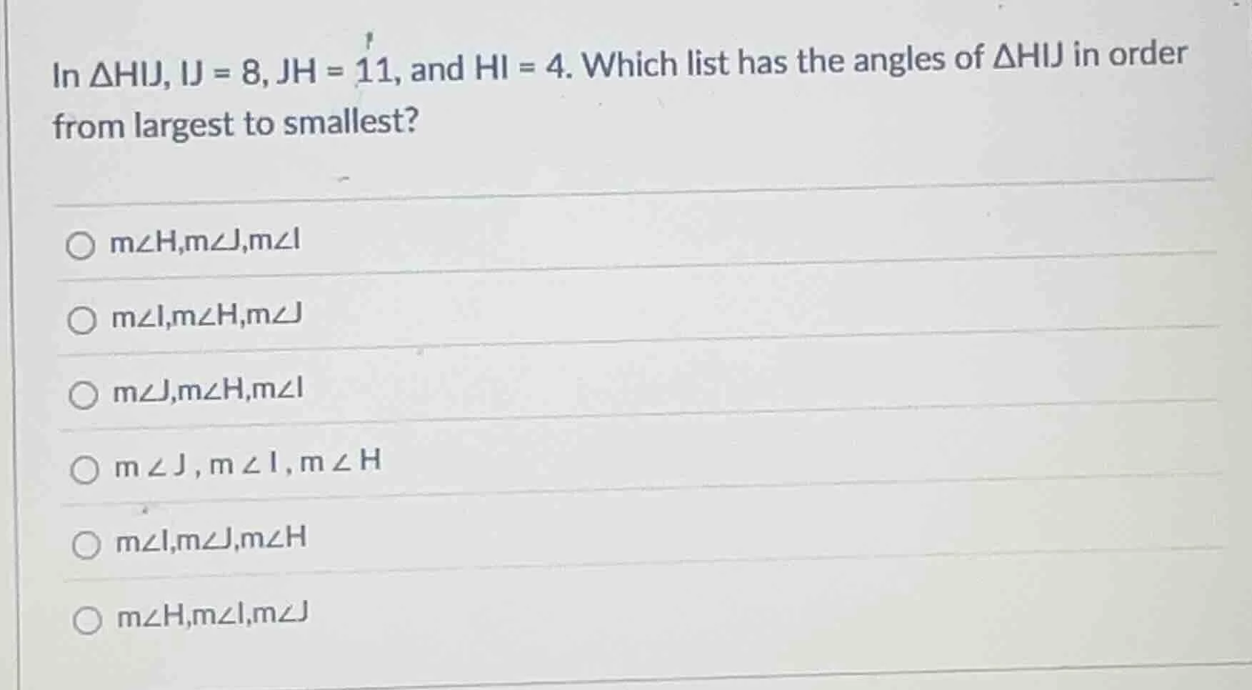 in $\\triangle hij$, $ij = 8$, $jh = 11$, and $hi = 4$. which list has …