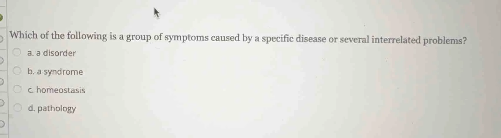 which of the following is a group of symptoms caused by a specific dise…