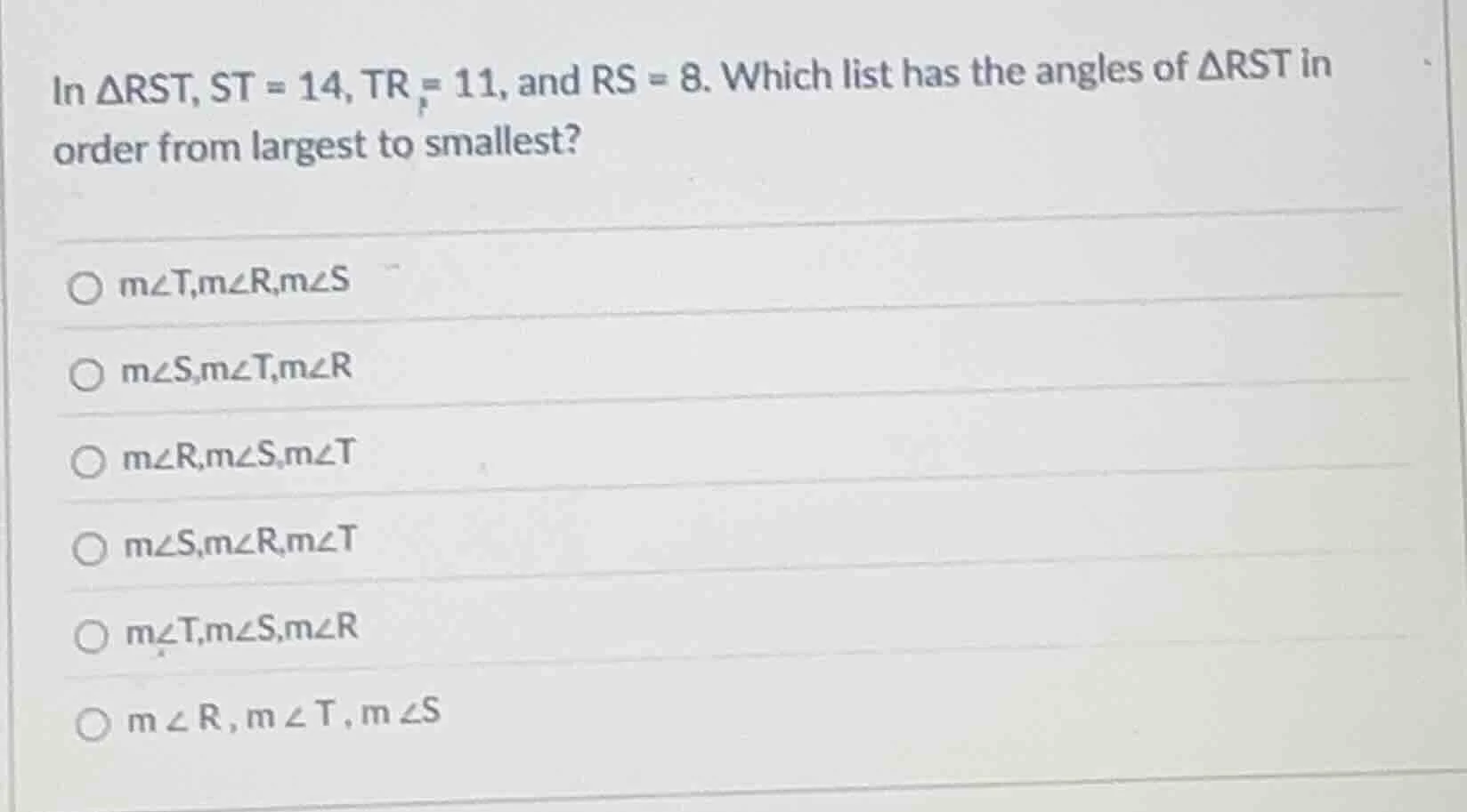in $\\triangle rst$, $st = 14$, $tr = 11$, and $rs = 8$. which list has…