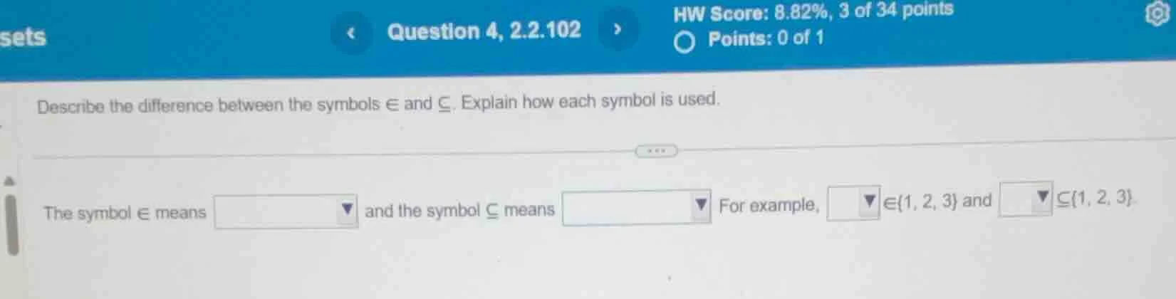 describe the difference between the symbols ∈ and ⊆. explain how each s…