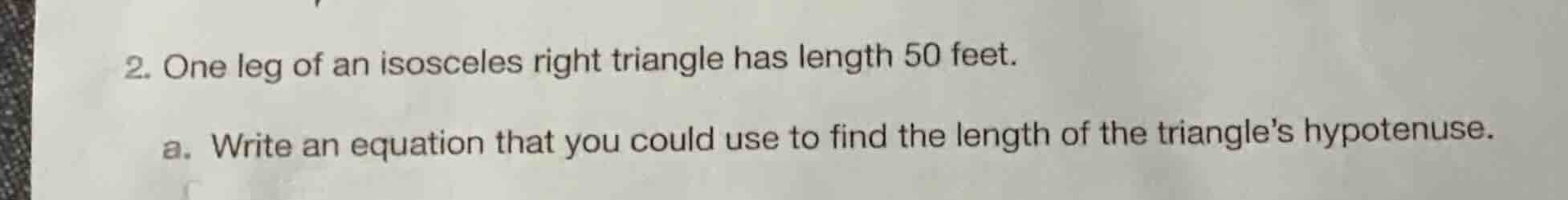 2. one leg of an isosceles right triangle has length 50 feet. a. write …