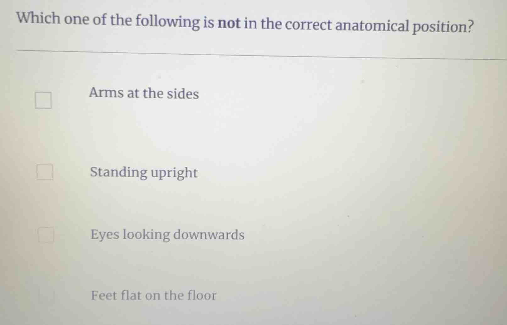 which one of the following is not in the correct anatomical position? a…