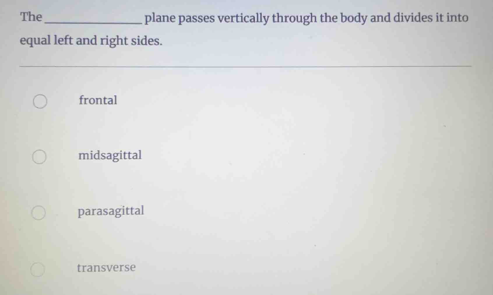 the __________ plane passes vertically through the body and divides it …