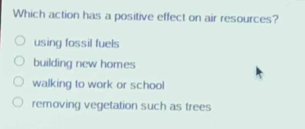 which action has a positive effect on air resources? using fossil fuels…