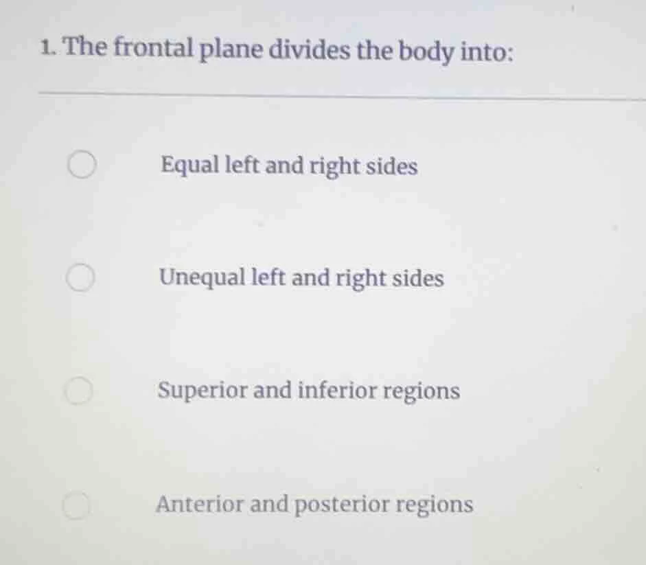 1. the frontal plane divides the body into: equal left and right sides …