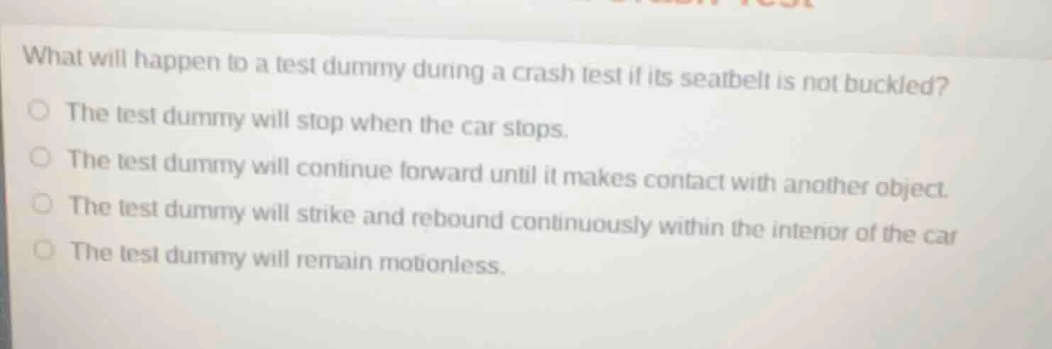 what will happen to a test dummy during a crash test if its seatbelt is…