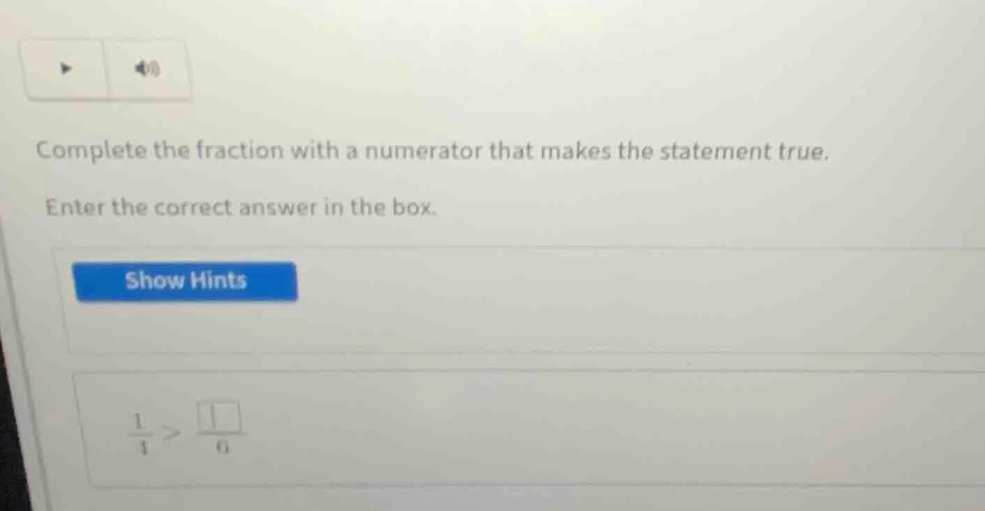 complete the fraction with a numerator that makes the statement true. e…
