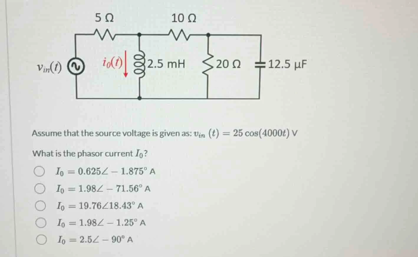 assume that the source voltage is given as: $v_{in}(t) = 25cos(4000t) ,…